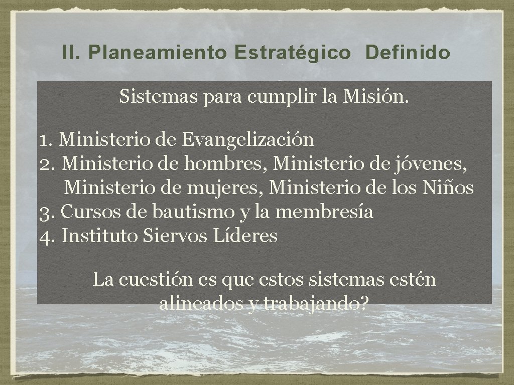 II. Planeamiento Estratégico Definido Sistemas para cumplir la Misión. 1. Ministerio de Evangelización 2.