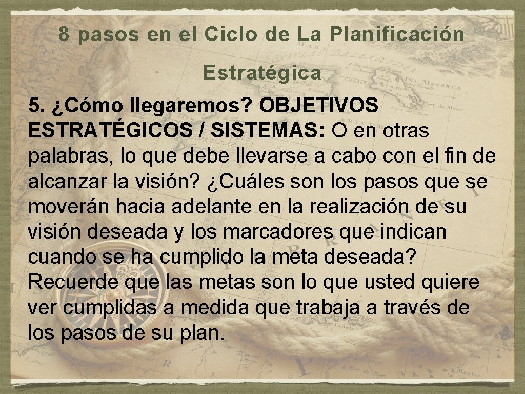 8 pasos en el Ciclo de La Planificación Estratégica 5. ¿Cómo llegaremos? OBJETIVOS ESTRATÉGICOS