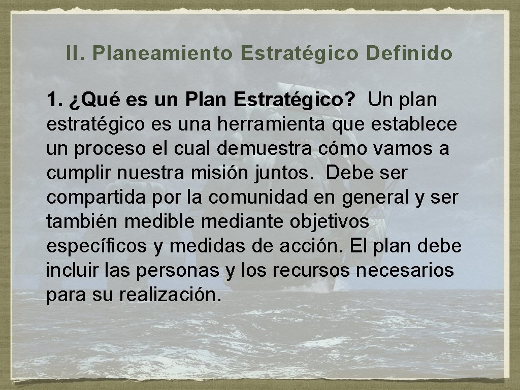 II. Planeamiento Estratégico Definido 1. ¿Qué es un Plan Estratégico? Un plan estratégico es