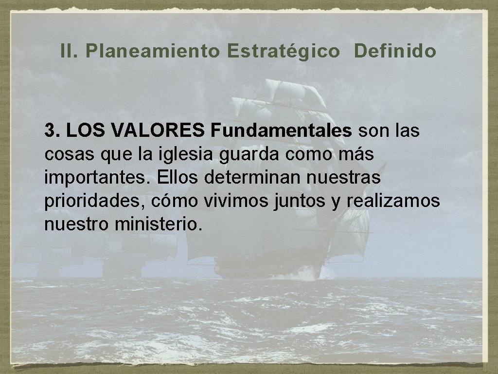 II. Planeamiento Estratégico Definido 3. LOS VALORES Fundamentales son las cosas que la iglesia