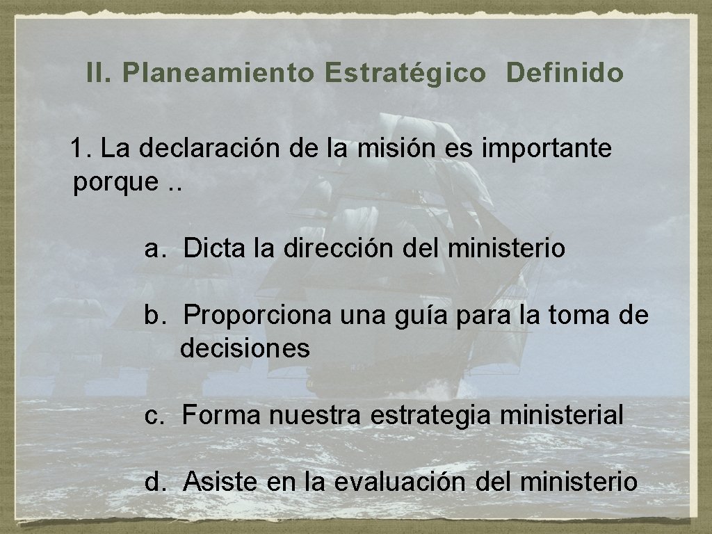 II. Planeamiento Estratégico Definido 1. La declaración de la misión es importante porque. .