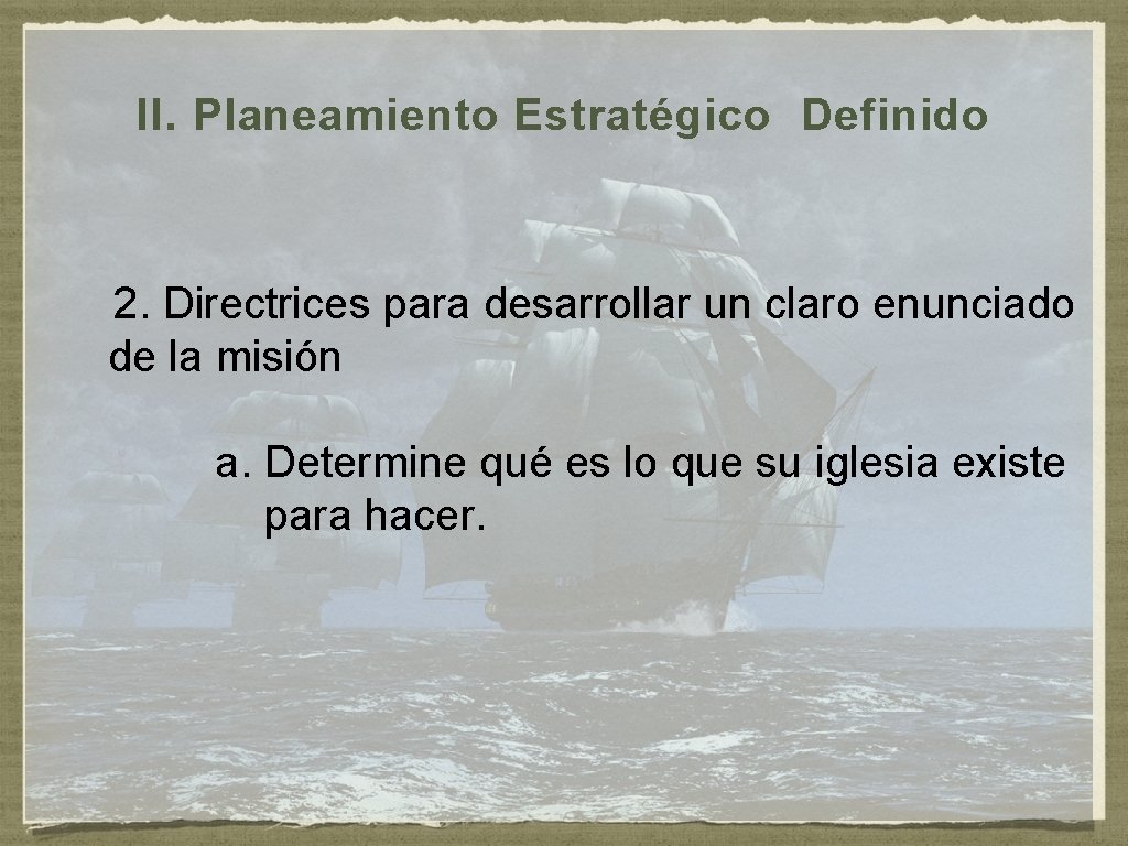 II. Planeamiento Estratégico Definido 2. Directrices para desarrollar un claro enunciado de la misión