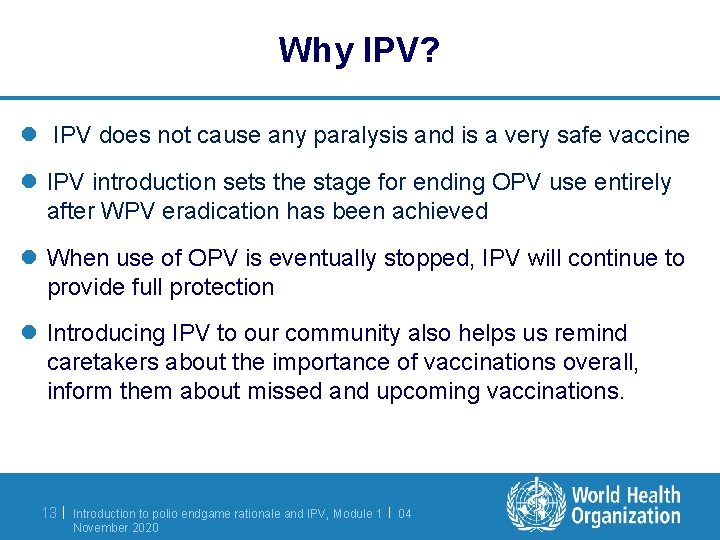 Why IPV? l IPV does not cause any paralysis and is a very safe