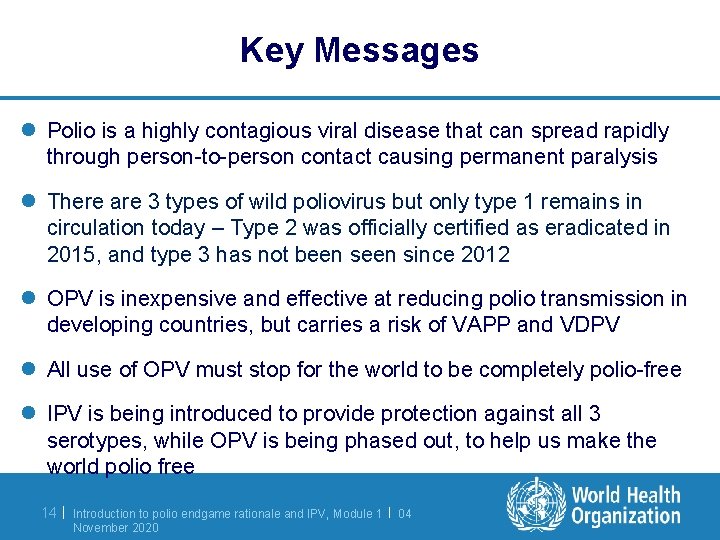 Key Messages l Polio is a highly contagious viral disease that can spread rapidly