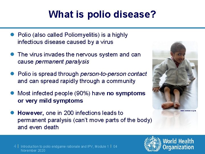 What is polio disease? l Polio (also called Poliomyelitis) is a highly infectious disease
