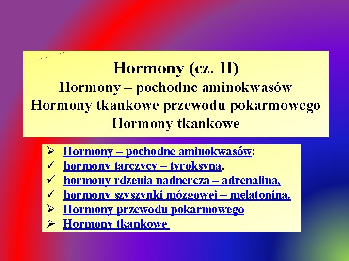 Hormony (cz. II) Hormony – pochodne aminokwasów Hormony tkankowe przewodu pokarmowego Hormony tkankowe Ø