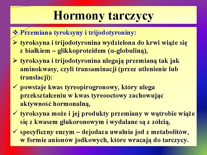Hormony tarczycy v Przemiana tyroksyny i trijodotyroniny: Ø tyroksyna i trijodotyronina wydzielona do krwi
