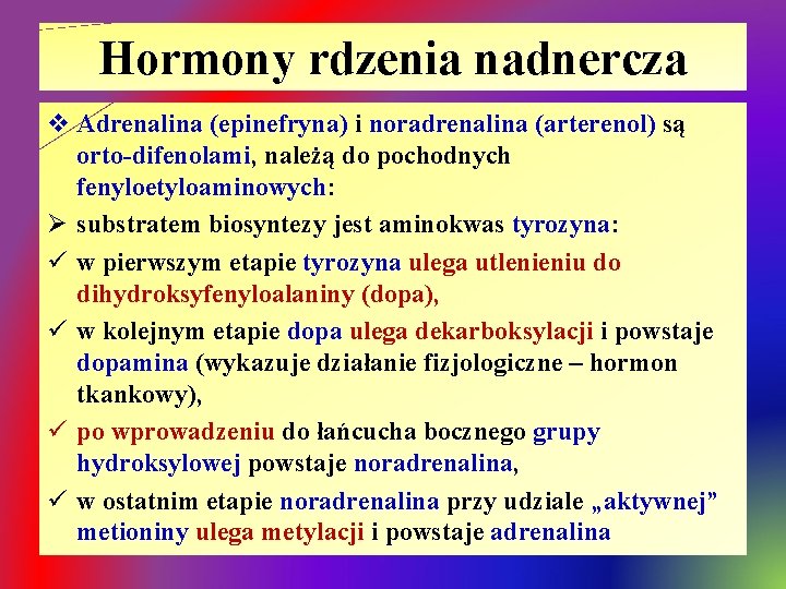 Hormony rdzenia nadnercza v Adrenalina (epinefryna) i noradrenalina (arterenol) są orto-difenolami, należą do pochodnych