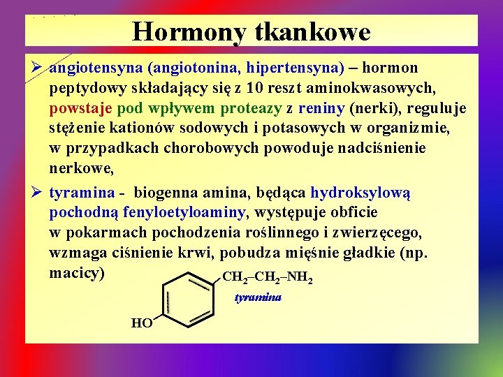 Hormony tkankowe | Ø angiotensyna (angiotonina, hipertensyna) – hormon peptydowy składający się z 10