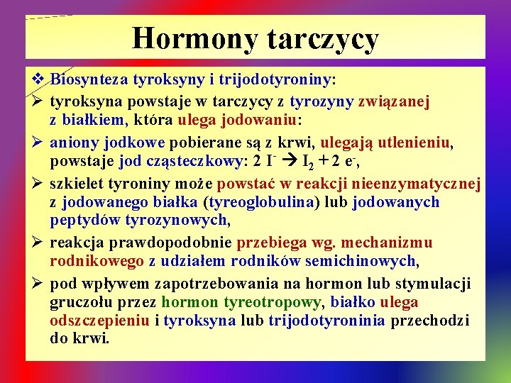 Hormony tarczycy v Biosynteza tyroksyny i trijodotyroniny: Ø tyroksyna powstaje w tarczycy z tyrozyny