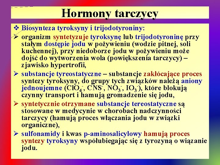 Hormony tarczycy v Biosynteza tyroksyny i trijodotyroniny: Ø organizm syntetyzuje tyroksynę lub trijodotyroninę przy