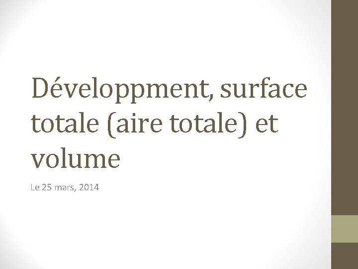 Développment, surface totale (aire totale) et volume Le 25 mars, 2014 