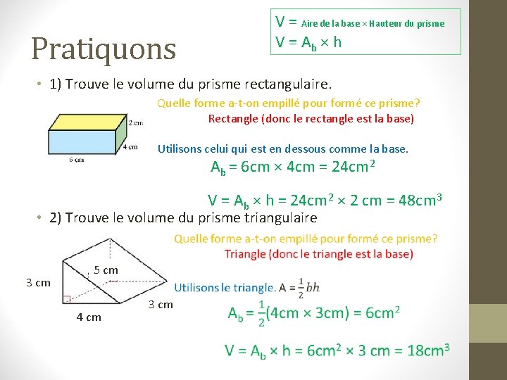 Pratiquons V = Aire de la base × Hauteur du prisme V = Ab