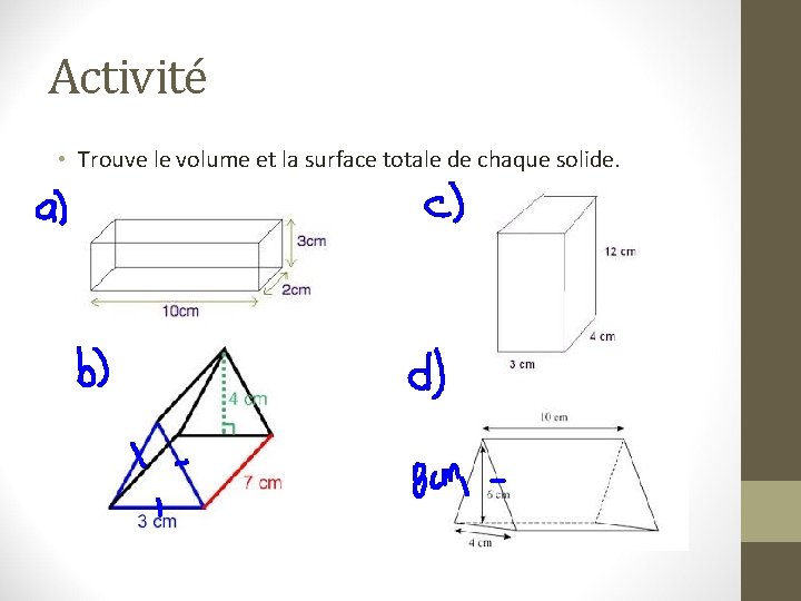 Activité • Trouve le volume et la surface totale de chaque solide. 