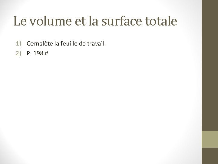 Le volume et la surface totale 1) Complète la feuille de travail. 2) P.