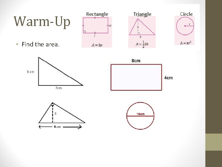 Warm-Up • Find the area. Rectangle Triangle Circle 