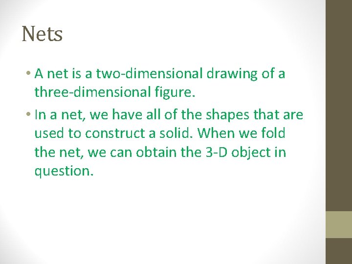 Nets • A net is a two-dimensional drawing of a three-dimensional figure. • In