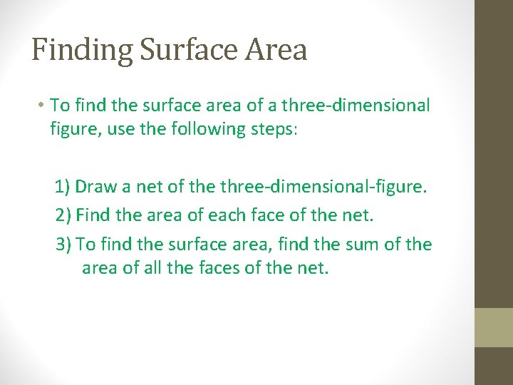 Finding Surface Area • To find the surface area of a three-dimensional figure, use