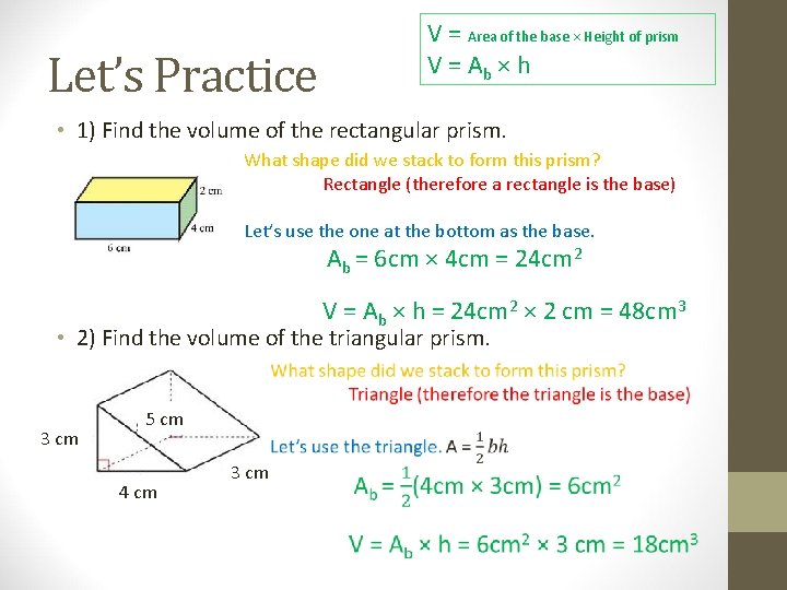 Let’s Practice V = Area of the base × Height of prism V =