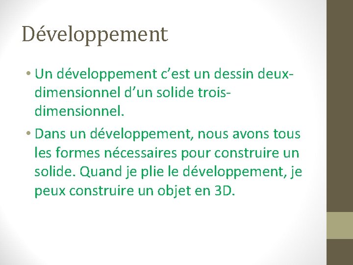 Développement • Un développement c’est un dessin deuxdimensionnel d’un solide troisdimensionnel. • Dans un