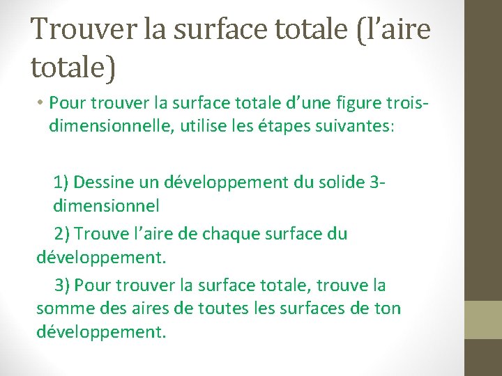 Trouver la surface totale (l’aire totale) • Pour trouver la surface totale d’une figure