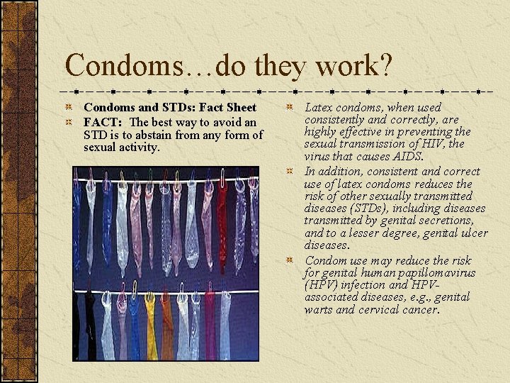 Condoms…do they work? Condoms and STDs: Fact Sheet FACT: The best way to avoid