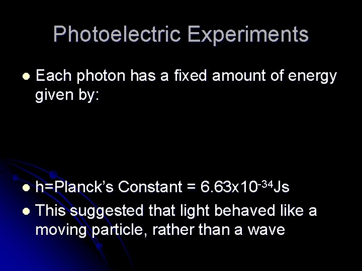 Photoelectric Experiments l Each photon has a fixed amount of energy given by: h=Planck’s