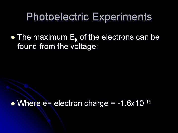 Photoelectric Experiments l The maximum Ek of the electrons can be found from the