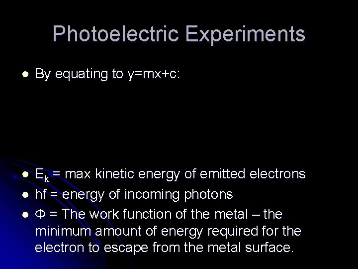 Photoelectric Experiments l By equating to y=mx+c: l Ek = max kinetic energy of