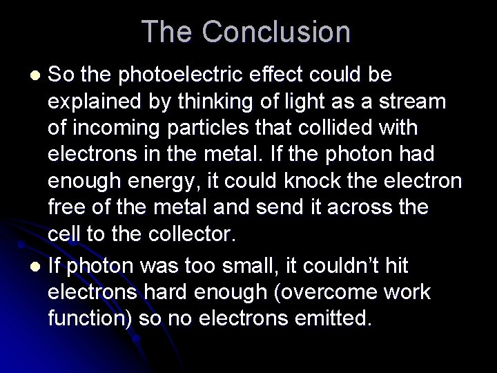 The Conclusion So the photoelectric effect could be explained by thinking of light as