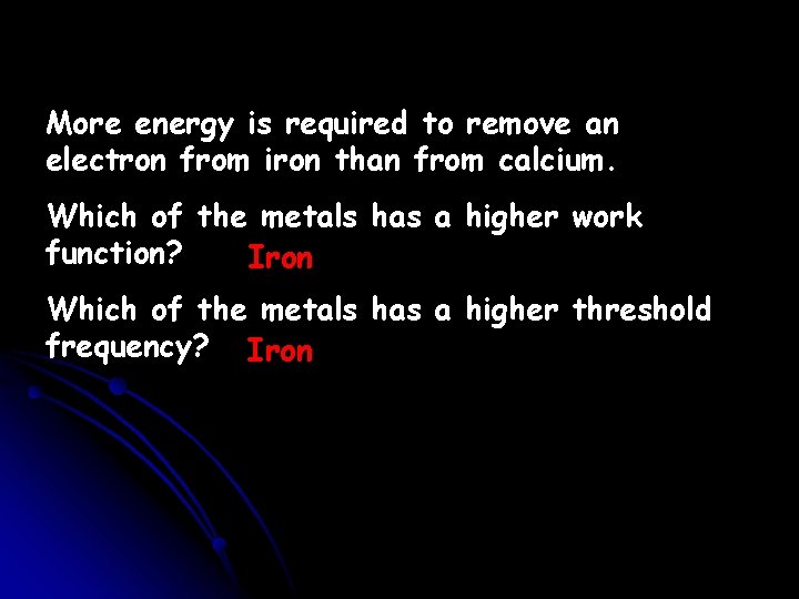 More energy is required to remove an electron from iron than from calcium. Which