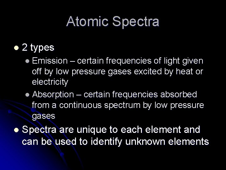 Atomic Spectra l 2 types l Emission – certain frequencies of light given off