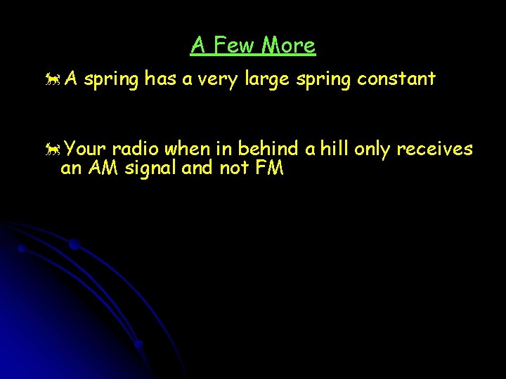 A Few More õA spring has a very large spring constant õYour radio when