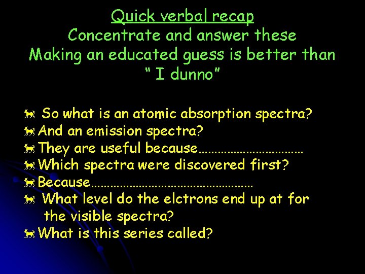 Quick verbal recap Concentrate and answer these Making an educated guess is better than