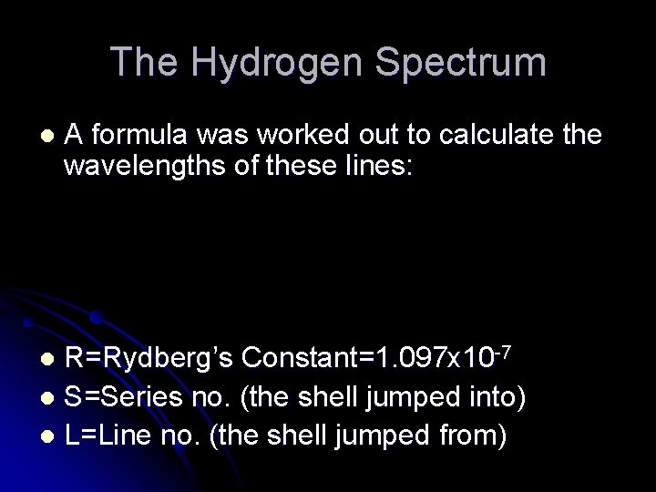 The Hydrogen Spectrum l A formula was worked out to calculate the wavelengths of