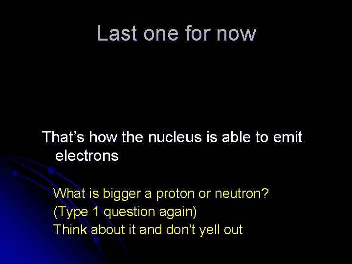 Last one for now That’s how the nucleus is able to emit electrons What