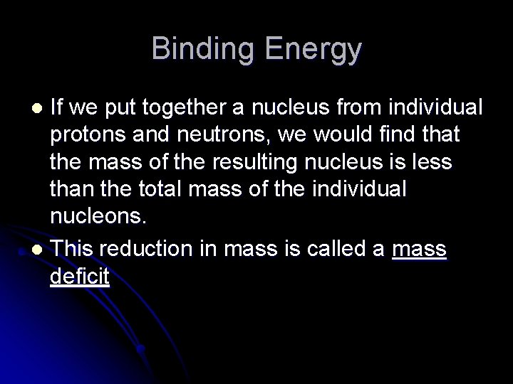 Binding Energy If we put together a nucleus from individual protons and neutrons, we