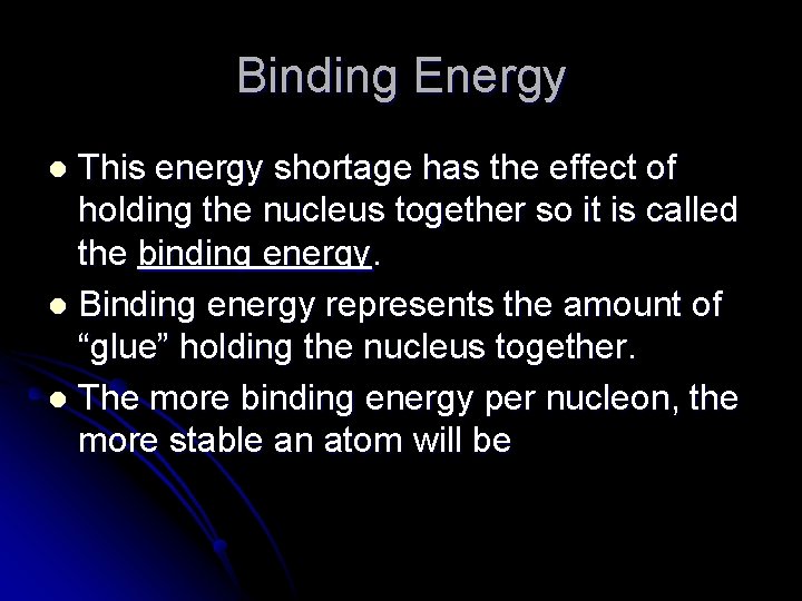 Binding Energy This energy shortage has the effect of holding the nucleus together so