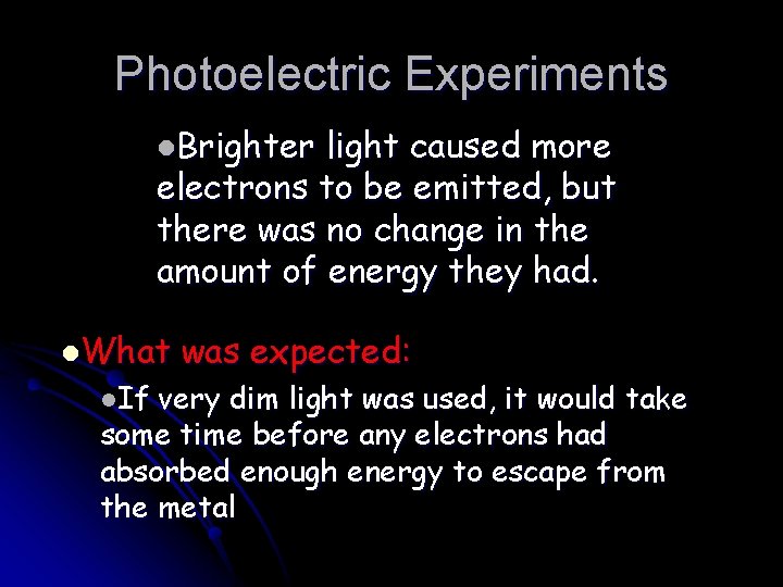 Photoelectric Experiments l. Brighter light caused more electrons to be emitted, but there was