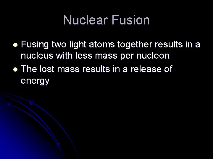 Nuclear Fusion Fusing two light atoms together results in a nucleus with less mass