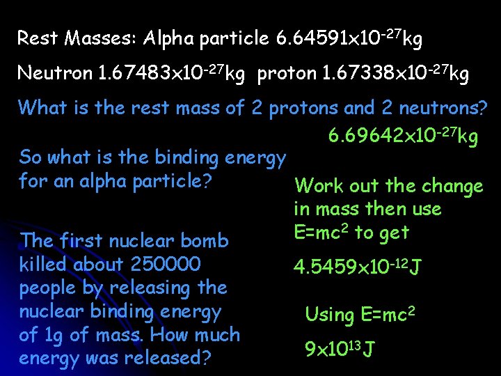 Rest Masses: Alpha particle 6. 64591 x 10 -27 kg Neutron 1. 67483 x