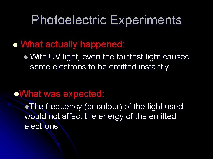 Photoelectric Experiments l What actually happened: l With UV light, even the faintest light