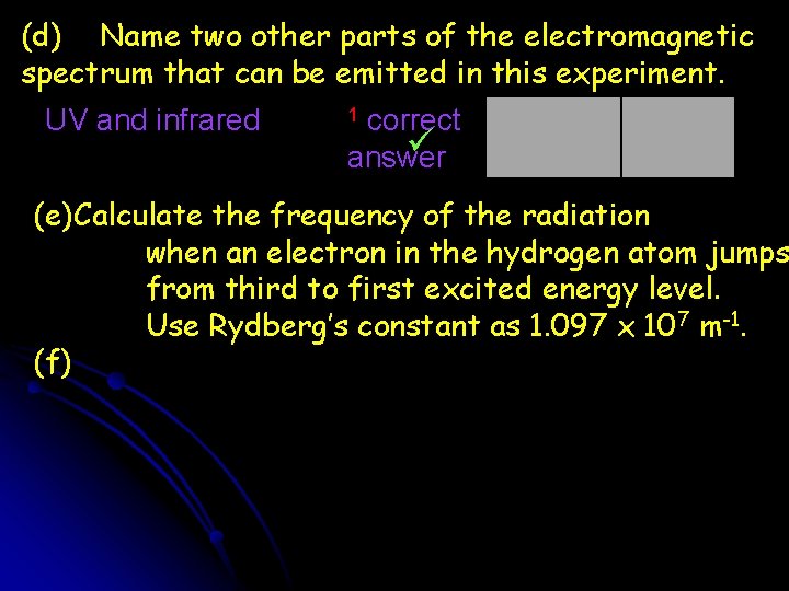 (d) Name two other parts of the electromagnetic spectrum that can be emitted in