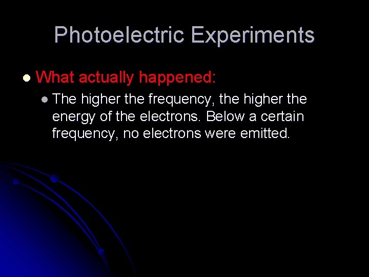 Photoelectric Experiments l What actually happened: l The higher the frequency, the higher the