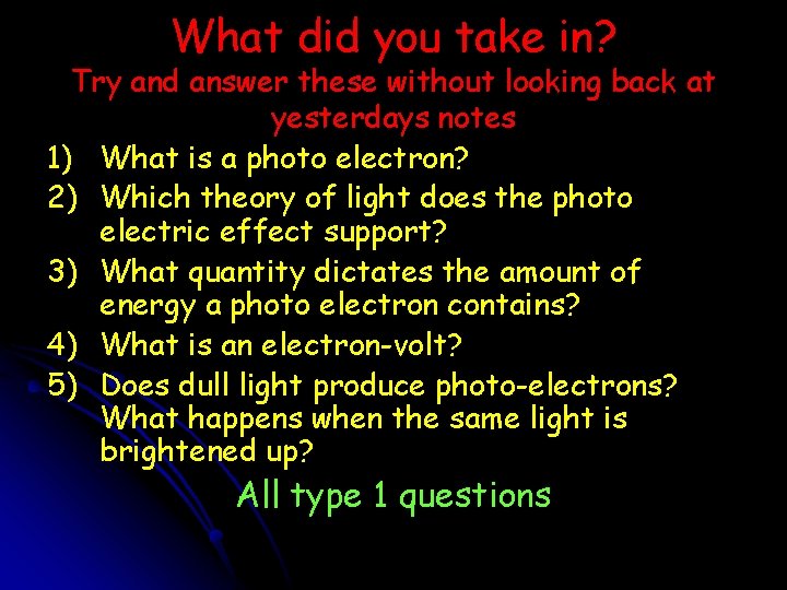 What did you take in? Try and answer these without looking back at yesterdays