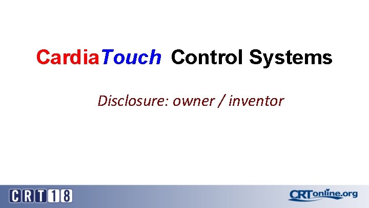 Cardia. Touch Control Systems Disclosure: owner / inventor Cardia. Touch Control Systems Disclosure: owner / inventor