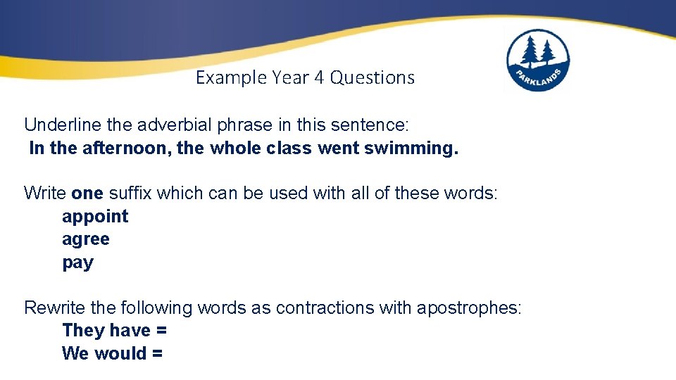 Example Year 4 Questions Underline the adverbial phrase in this sentence: In the afternoon,