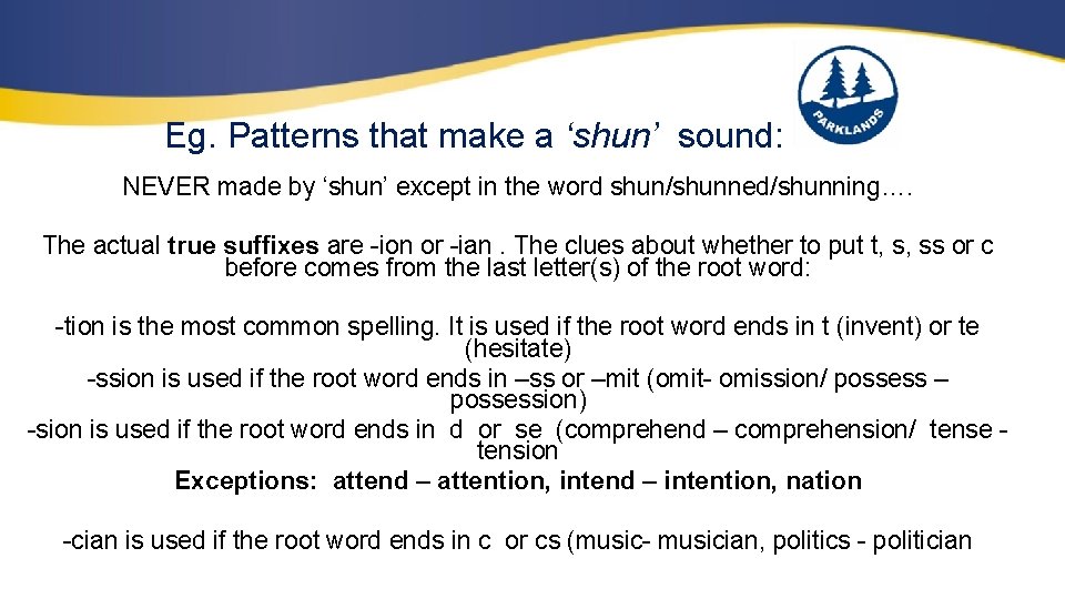 Eg. Patterns that make a ‘shun’ sound: NEVER made by ‘shun’ except in the