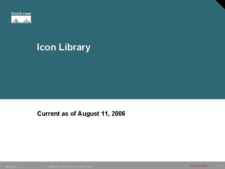 Icon Library Current as of August 11, 2006 10849_Icons © 2006 Cisco Systems, Inc.