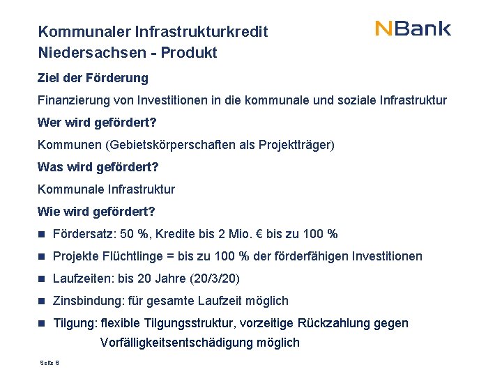Kommunaler Infrastrukturkredit Niedersachsen - Produkt Ziel der Förderung Finanzierung von Investitionen in die kommunale